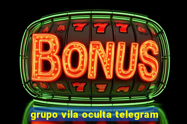 grupo vila oculta telegram